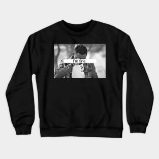 I'm fine Crewneck Sweatshirt